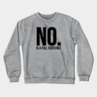 No Is A Full Sentence Crewneck Sweatshirt